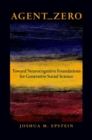 Agent_Zero : Toward Neurocognitive Foundations for Generative Social Science - Book
