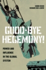 Good-Bye Hegemony! : Power and Influence in the Global System - Book
