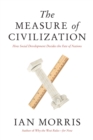 The Measure of Civilization : How Social Development Decides the Fate of Nations - Book