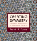 Creating Symmetry : The Artful Mathematics of Wallpaper Patterns - Book