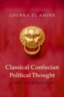 Classical Confucian Political Thought : A New Interpretation - Book