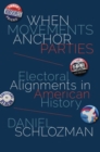 When Movements Anchor Parties : Electoral Alignments in American History - Book