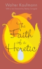 The Faith of a Heretic : Updated Edition - Book