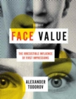 Face Value : The Irresistible Influence of First Impressions - Book