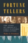 Fortune Tellers : The Story of America's First Economic Forecasters - Book