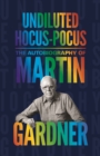 Undiluted Hocus-Pocus : The Autobiography of Martin Gardner - Book