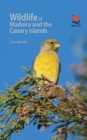 Wildlife of Madeira and the Canary Islands : A Photographic Field Guide to Birds, Mammals, Reptiles, Amphibians, Butterflies and Dragonflies - Book