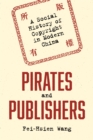 Pirates and Publishers : A Social History of Copyright in Modern China - Book