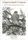 A Sparrowhawk's Lament : How British Breeding Birds of Prey Are Faring - Book