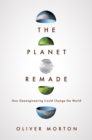 The Planet Remade : How Geoengineering Could Change the World - Book