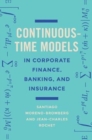 Continuous-Time Models in Corporate Finance, Banking, and Insurance : A User's Guide - Book