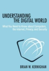 Understanding the Digital World : What You Need to Know about Computers, the Internet, Privacy, and Security - Book