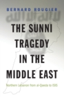 The Sunni Tragedy in the Middle East : Northern Lebanon from al-Qaeda to ISIS - Book