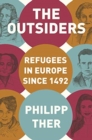 The Outsiders : Refugees in Europe since 1492 - Book