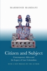 Citizen and Subject : Contemporary Africa and the Legacy of Late Colonialism - Book