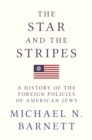 The Star and the Stripes : A History of the Foreign Policies of American Jews - Book