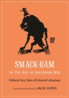 Smack-Bam, or The Art of Governing Men : Political Fairy Tales of Edouard Laboulaye - Book