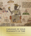Caravans of Gold, Fragments in Time : Art, Culture, and Exchange across Medieval Saharan Africa - Book