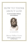 How to Think about God : An Ancient Guide for Believers and Nonbelievers - Book