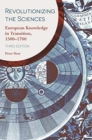 Revolutionizing the Sciences : European Knowledge in Transition, 1500-1700 Third Edition - Book