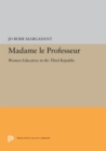 Madame le Professeur : Women Educators in the Third Republic - eBook
