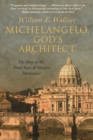 Michelangelo, God's Architect : The Story of His Final Years and Greatest Masterpiece - Book