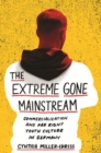 The Extreme Gone Mainstream : Commercialization and Far Right Youth Culture in Germany - Book