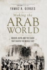 Making the Arab World : Nasser, Qutb, and the Clash That Shaped the Middle East - Book