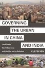 Governing the Urban in China and India : Land Grabs, Slum Clearance, and the War on Air Pollution - Book