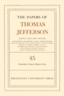 The Papers of Thomas Jefferson, Volume 45 : 11 November 1804 to 8 March 1805 - Book
