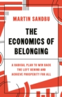 The Economics of Belonging : A Radical Plan to Win Back the Left Behind and Achieve Prosperity for All - Book