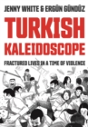 Turkish Kaleidoscope : Fractured Lives in a Time of Violence - Book