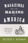 Magazines and the Making of America : Modernization, Community, and Print Culture, 1741-1860 - Book