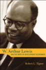 W. Arthur Lewis and the Birth of Development Economics - Book
