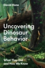 Uncovering Dinosaur Behavior : What They Did and How We Know - Book