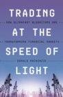 Trading at the Speed of Light : How Ultrafast Algorithms Are Transforming Financial Markets - Book