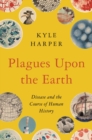 Plagues upon the Earth : Disease and the Course of Human History - eBook
