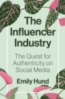 The Influencer Industry : The Quest for Authenticity on Social Media - Book