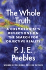The Whole Truth : A Cosmologist’s Reflections on the Search for Objective Reality - Book