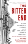 The Bitter End : The 2020 Presidential Campaign and the Challenge to American Democracy - Book