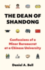 The Dean of Shandong : Confessions of a Minor Bureaucrat at a Chinese University - Book