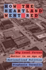 How the Heartland Went Red : Why Local Forces Matter in an Age of Nationalized Politics - Book