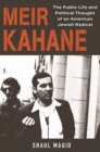 Meir Kahane : The Public Life and Political Thought of an American Jewish Radical - Book