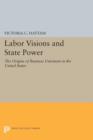 Labor Visions and State Power : The Origins of Business Unionism in the United States - Book