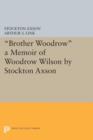 "Brother Woodrow" : A Memoir of Woodrow Wilson by Stockton Axson - Book