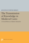 The Transmission of Knowledge in Medieval Cairo : A Social History of Islamic Education - Book