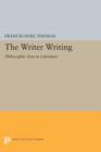 The Writer Writing : Philosophic Acts in Literature - Book
