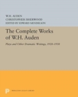 The Complete Works of W.H. Auden : Plays and Other Dramatic Writings, 1928-1938 - Book