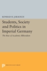 Students, Society and Politics in Imperial Germany : The Rise of Academic Illiberalism - Book