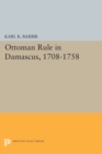 Ottoman Rule in Damascus, 1708-1758 - Book